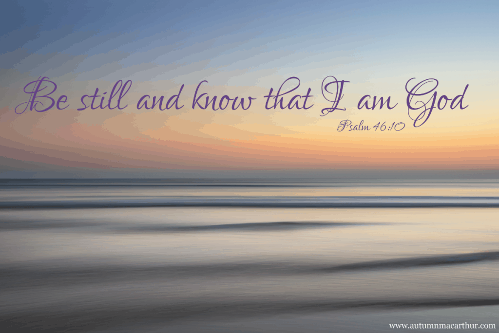 Image of a calm sea at dawn with Bible verse Psalm 46:10 "Be still and know that I am God", fromChristian author Autumn Macarthur's blog