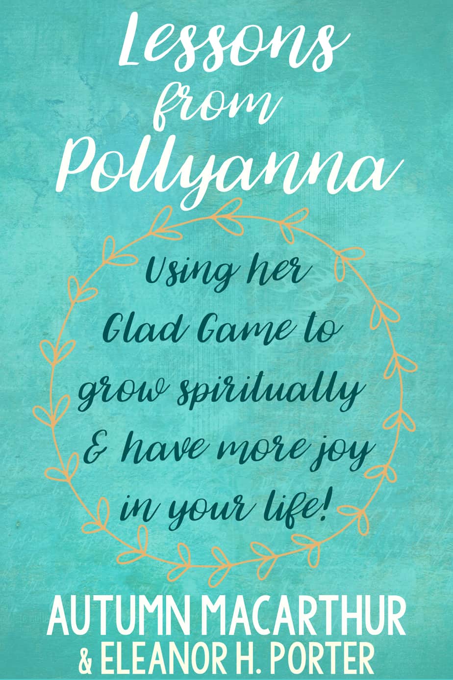 Ebook cover for Lessons from Pollyanna: Using her Glad Game to grow spiritually and have more joy in your life! by Autumn Macarthur