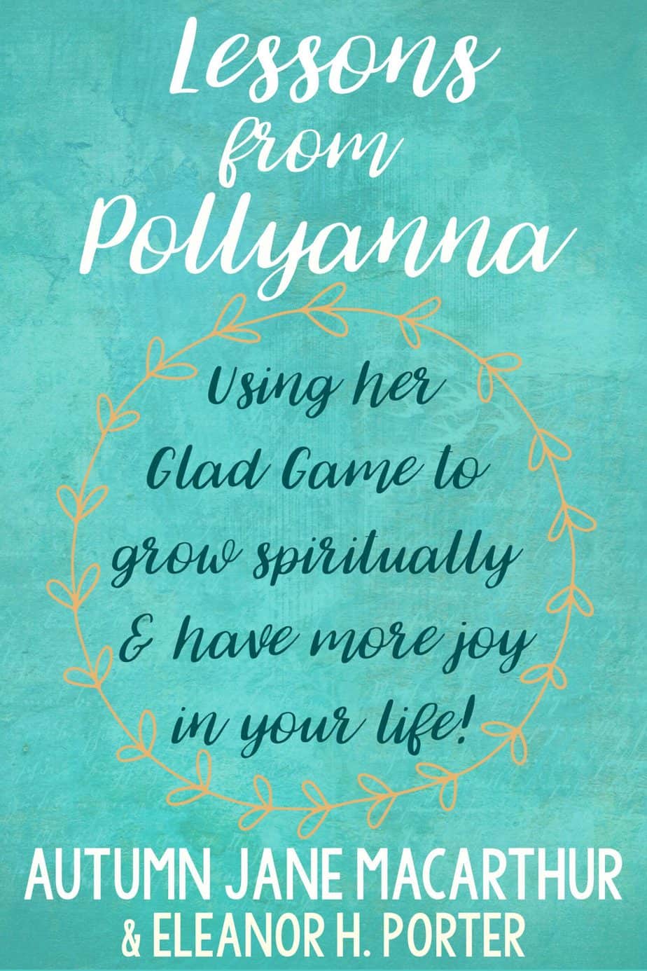 Living with joy with Lessons from Pollyanna by Autumn Jane Macarthur