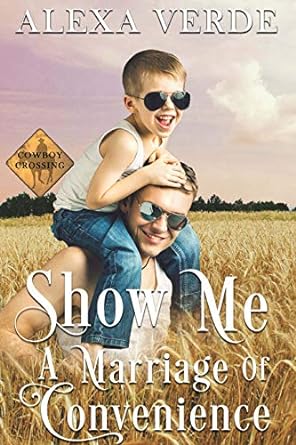 Cover image for Show Me A Marriage of Convenience by Alexa Verde, a clean cowboy single dad modern marriage of convenience romance.