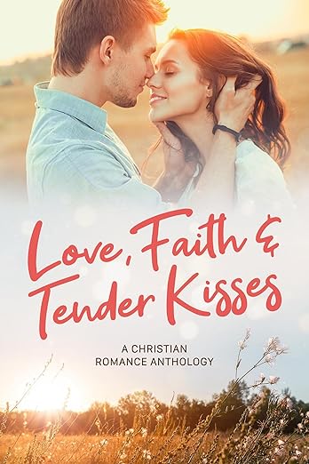 Cover image for seven book Christian romance anthology, Love Faith & Tender Kisses