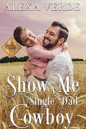 Cover image for Show Me a Single Dad Cowboy, a sweet small-town cowboy & matchmaker opposites attract romance by Alexa Verde