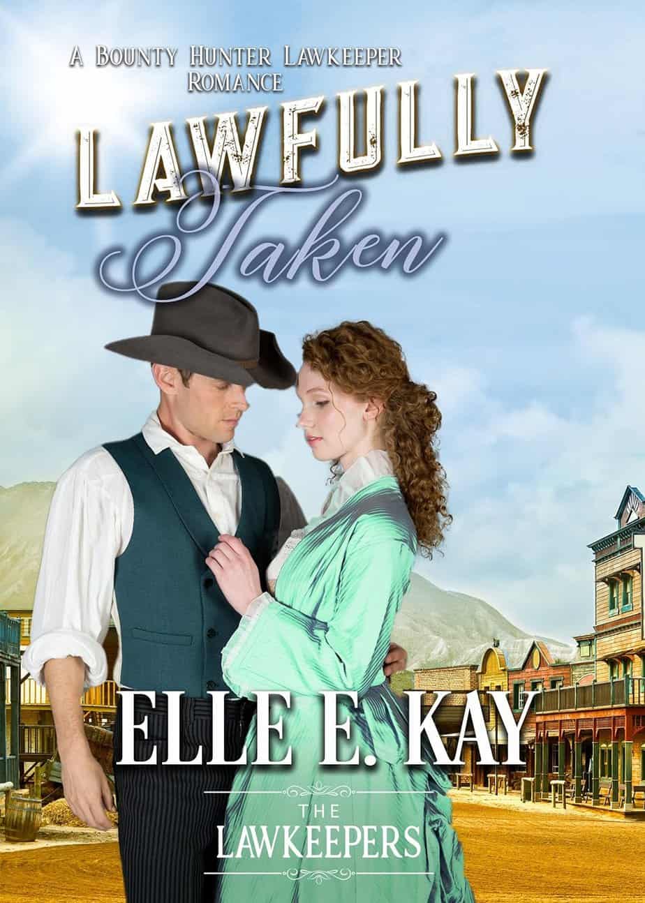 Cover image for Lawfully Taken by Elle E Kay, a lawkeeper bounty hunter historical Christian romantic suspense.